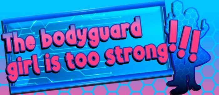 the bodyguard girl is too strong